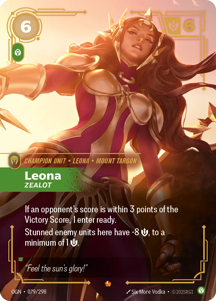 Riftbound Unit: Leona, Zealot. If an opponent's score is within 3 points of the Victory Score, I enter ready.
Stunned enemy units here have -8 [S], to a minimum of 1 [S].