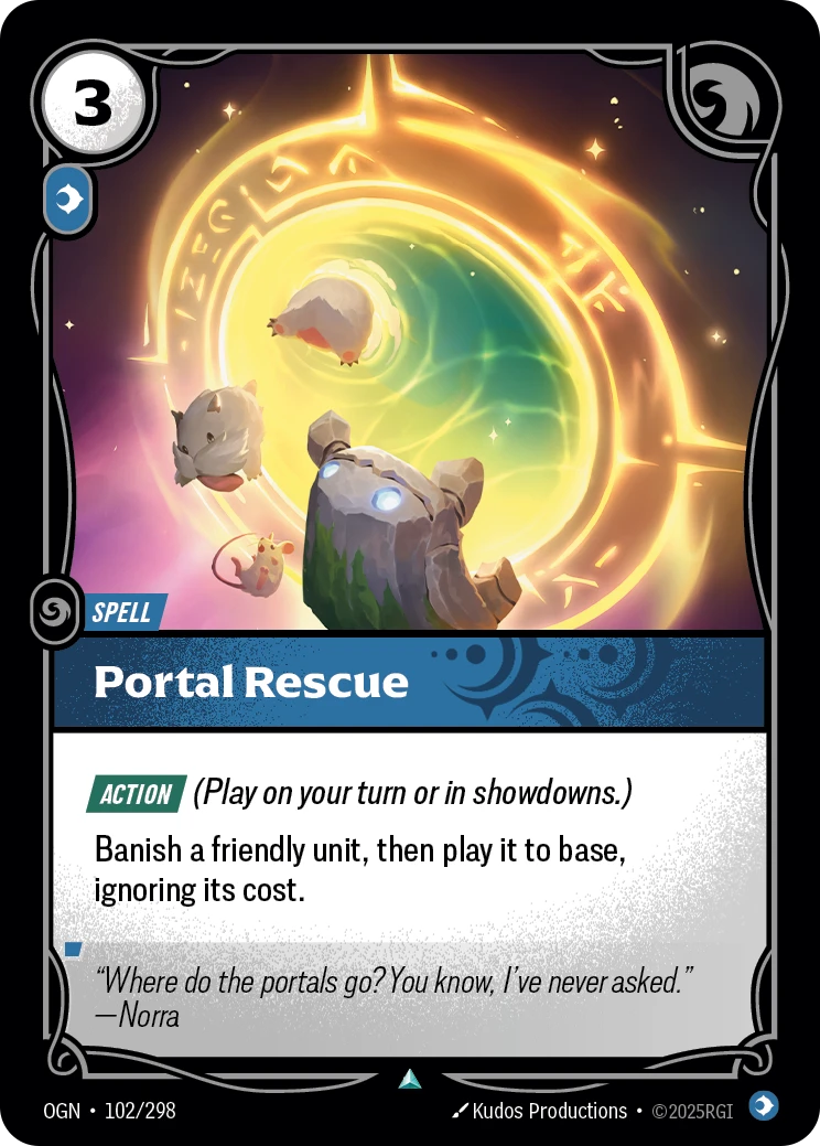 Riftbound Spell: Portal Rescue. [Action] (Play on your turn or in showdowns.)
Banish a friendly unit, then play it to base, ignoring its cost.