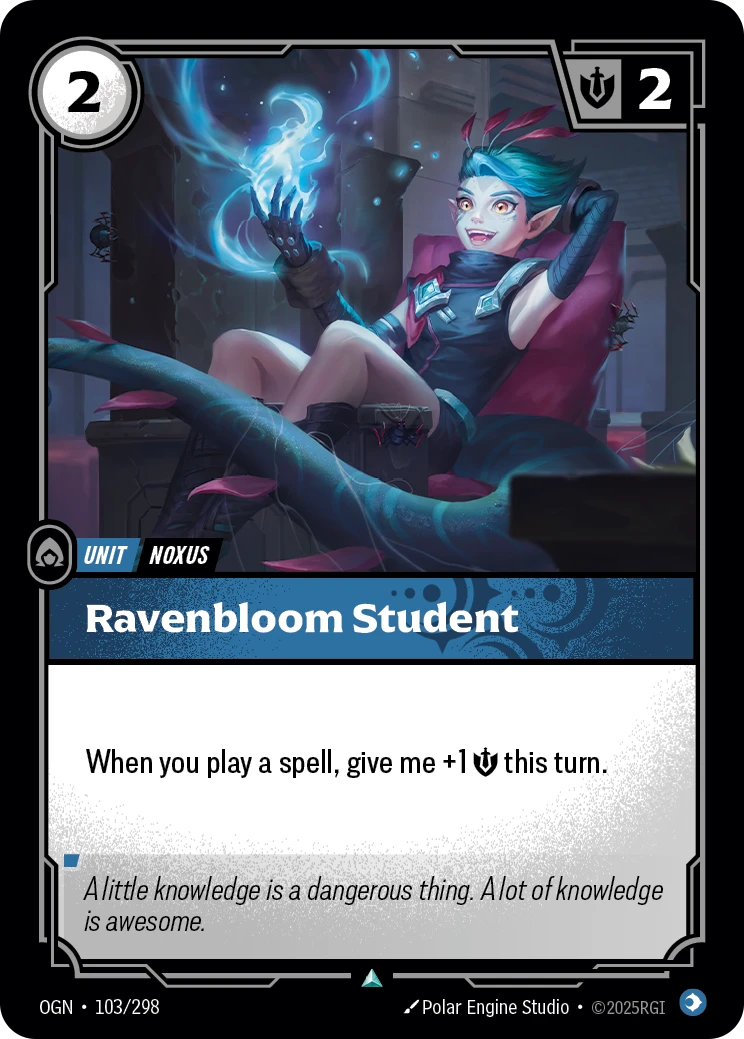 Riftbound Unit: Ravenbloom Student. When you play a spell, give me +1 [S] this turn.