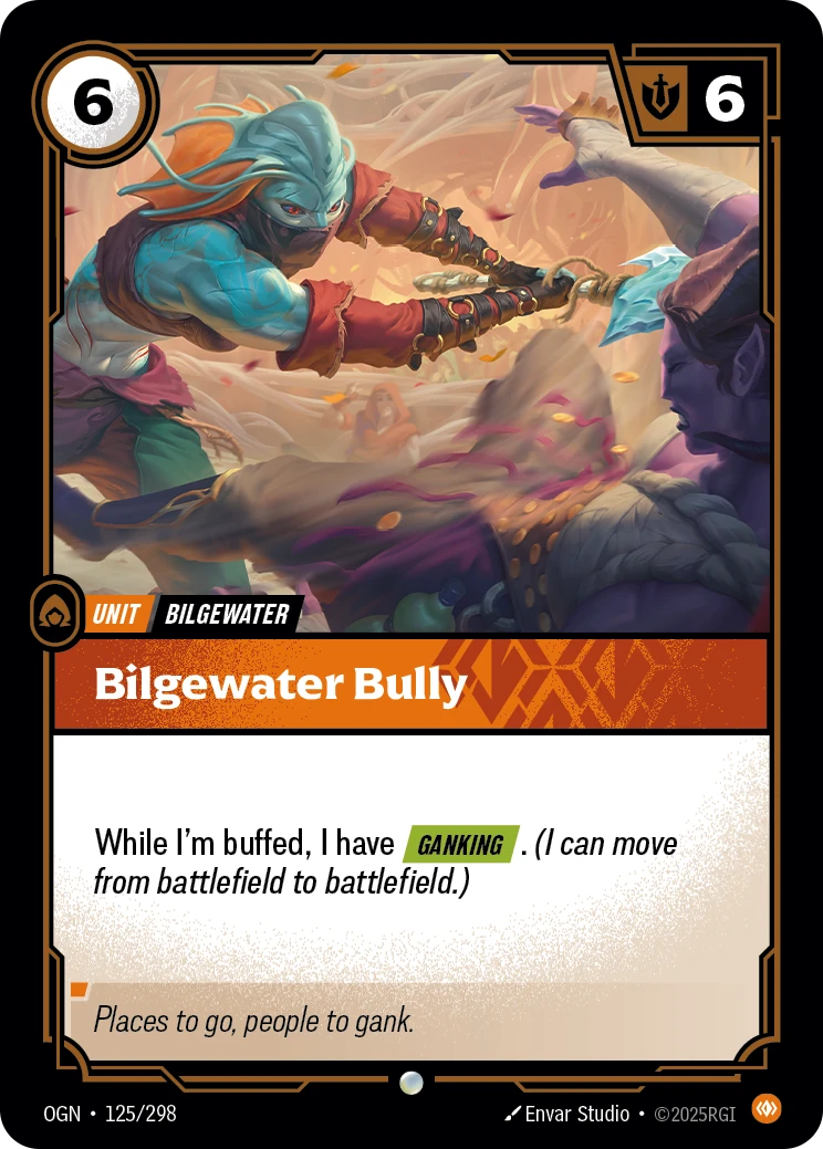 Riftbound Unit: Bilgewater Bully. While I'm buffed, I have [Ganking]. (I can move from battlefield to battlefield.)