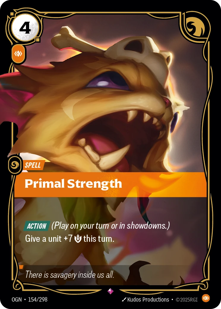 Riftbound Spell: Primal Strength. [Action] (Play on your turn or in showdowns.)
Give a unit +7 [S] this turn.