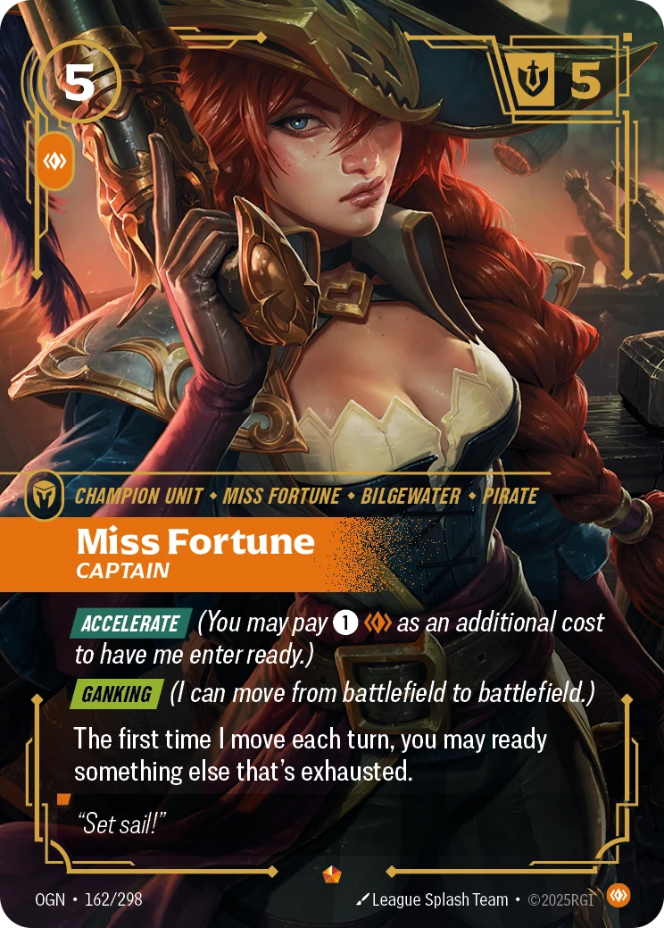 Riftbound Unit: Miss Fortune, Captain. [Accelerate] (You may pay [1][C] as an additional cost to have me enter ready.)
[Ganking] (I can move from battlefield to battlefield.)
The first time I move each turn, you may ready something else that's exhausted.