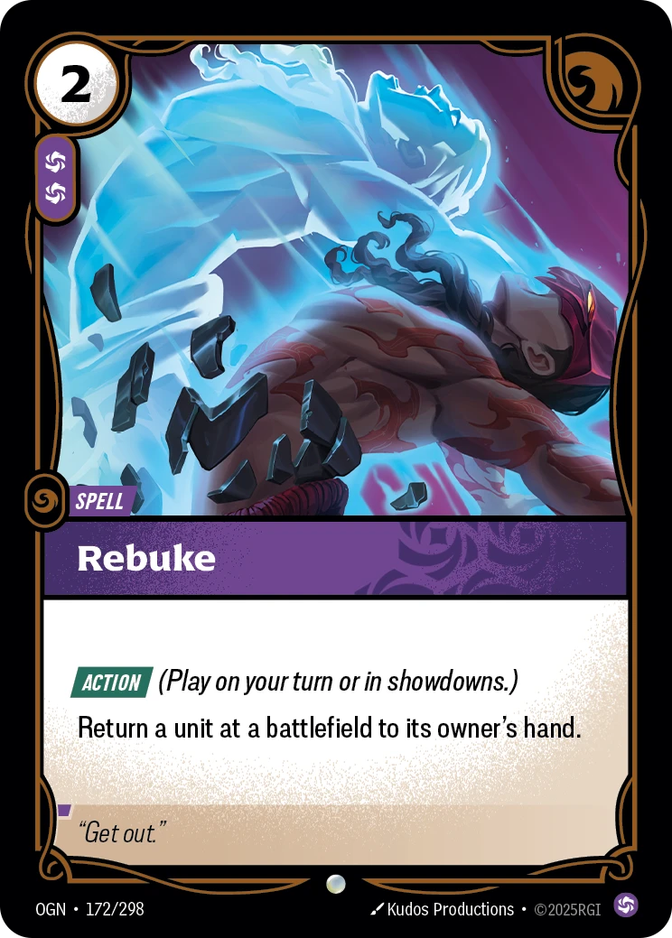 Riftbound Spell: Rebuke. [Action] (Play on your turn or in showdowns.)
Return a unit at a battlefield to its owner's hand.