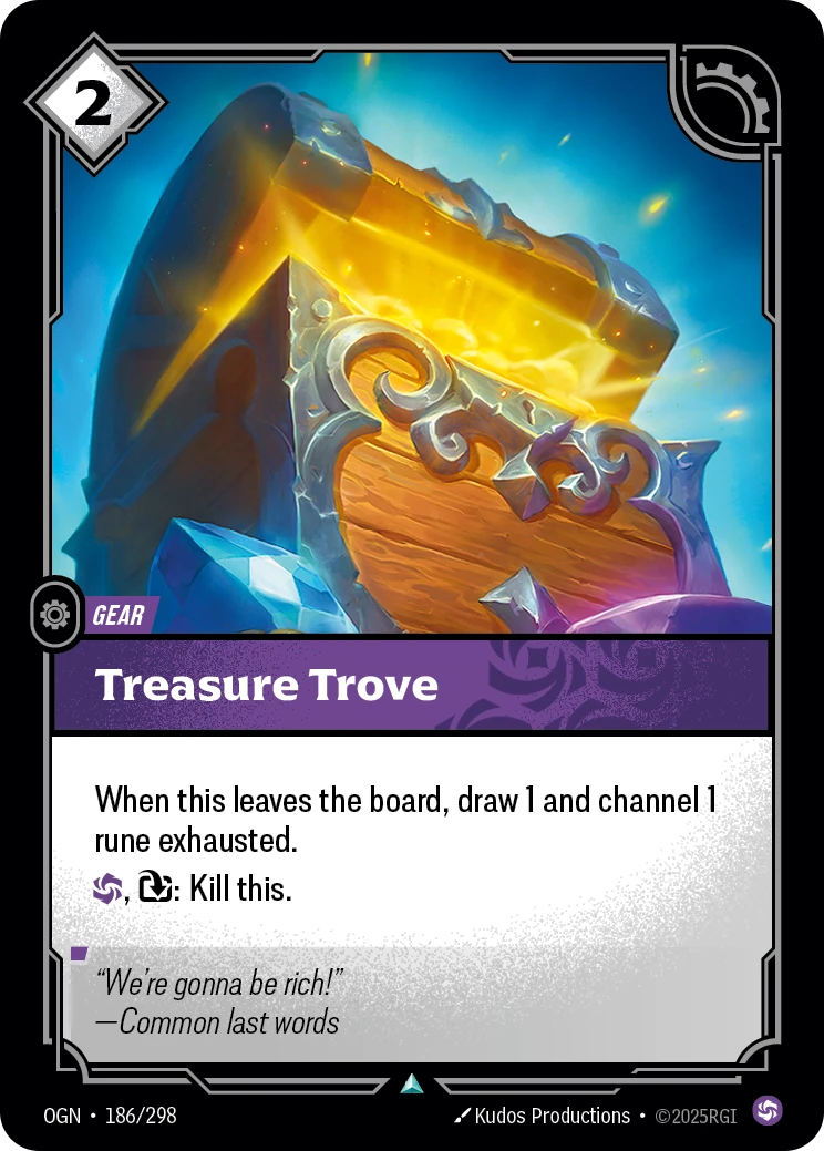 Riftbound Gear: Treasure Trove. When this leaves the board, draw 1 and channel 1 rune exhausted.
[C], [T]: Kill this.