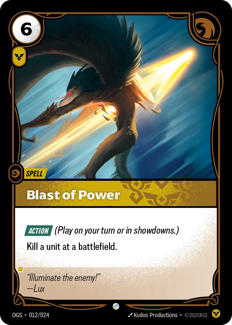 Riftbound Spell: Blast of Power. [Action] (Play on your turn or in showdowns.)
Kill a unit at a battlefield.