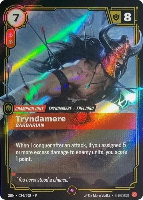 Riftbound Unit: Tryndamere, Barbarian. When I conquer after an attack, if you assigned 5 or more excess damage to enemy units, you score 1 point.