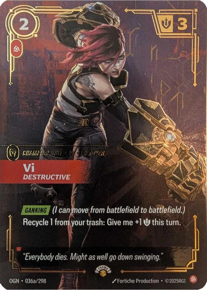 Riftbound Unit: Vi, Destructive. [Ganking] (I can move from battlefield to battlefield.)
Recycle 1 from your trash: Give me +1 [S] this turn.