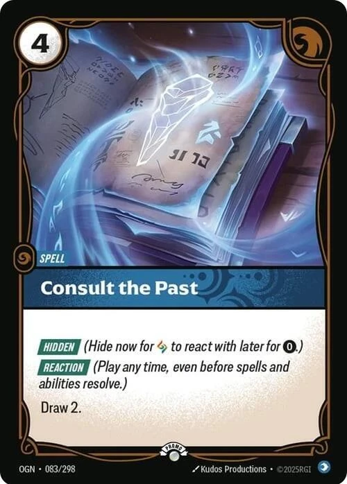 Riftbound Spell: Consult the Past. [Hidden] (Hide now for [A] to react with later for [0].)
[Reaction] (Play any time, even before spells and abilities resolve.)
Draw 2.