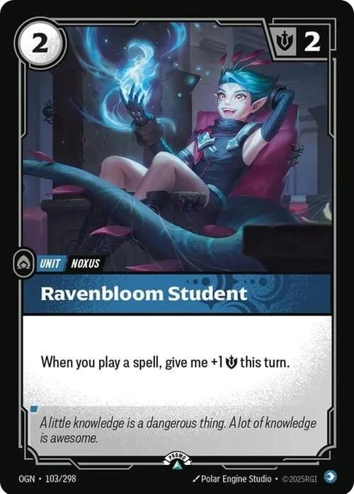 Riftbound Unit: Ravenbloom Student. When you play a spell, give me +1 [S] this turn.