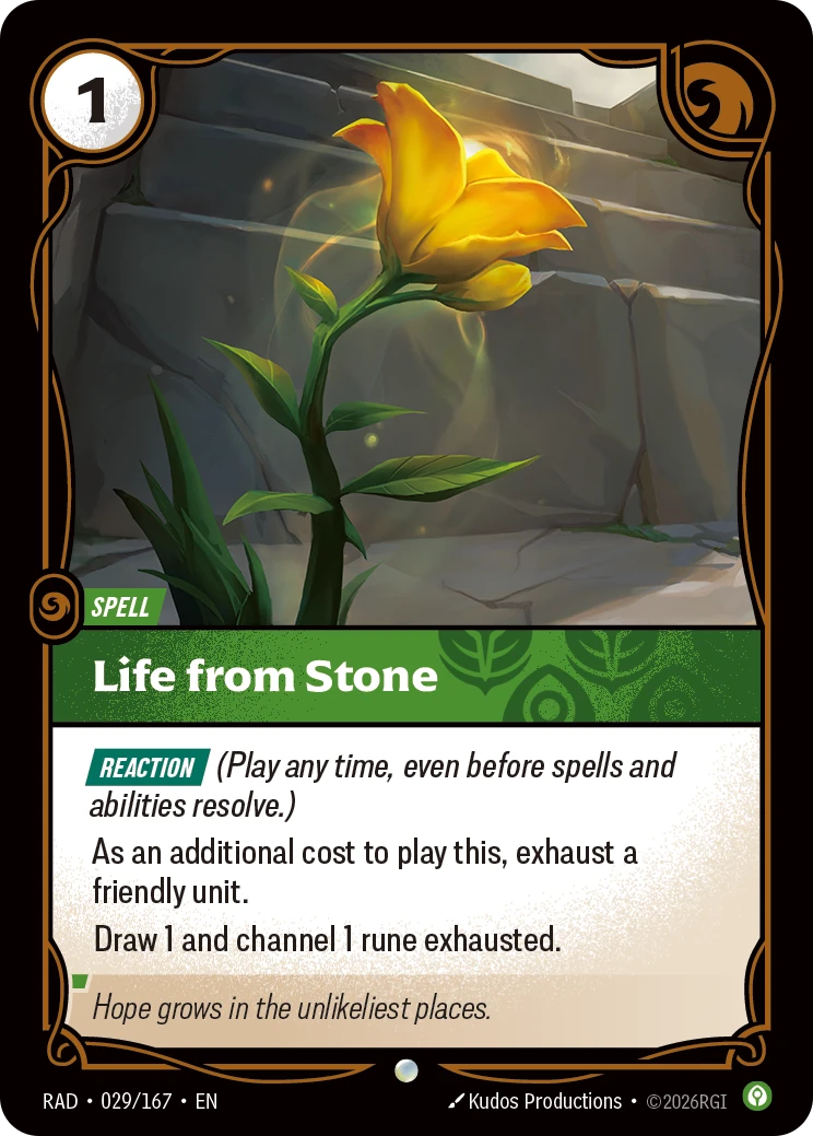 Riftbound Spell: Life from Stone. [Reaction] (Play any time, even before spells and abilities resolve.)
As an additional cost to play this, exhaust a friendly unit.
Draw 1 and channel 1 rune exhausted.