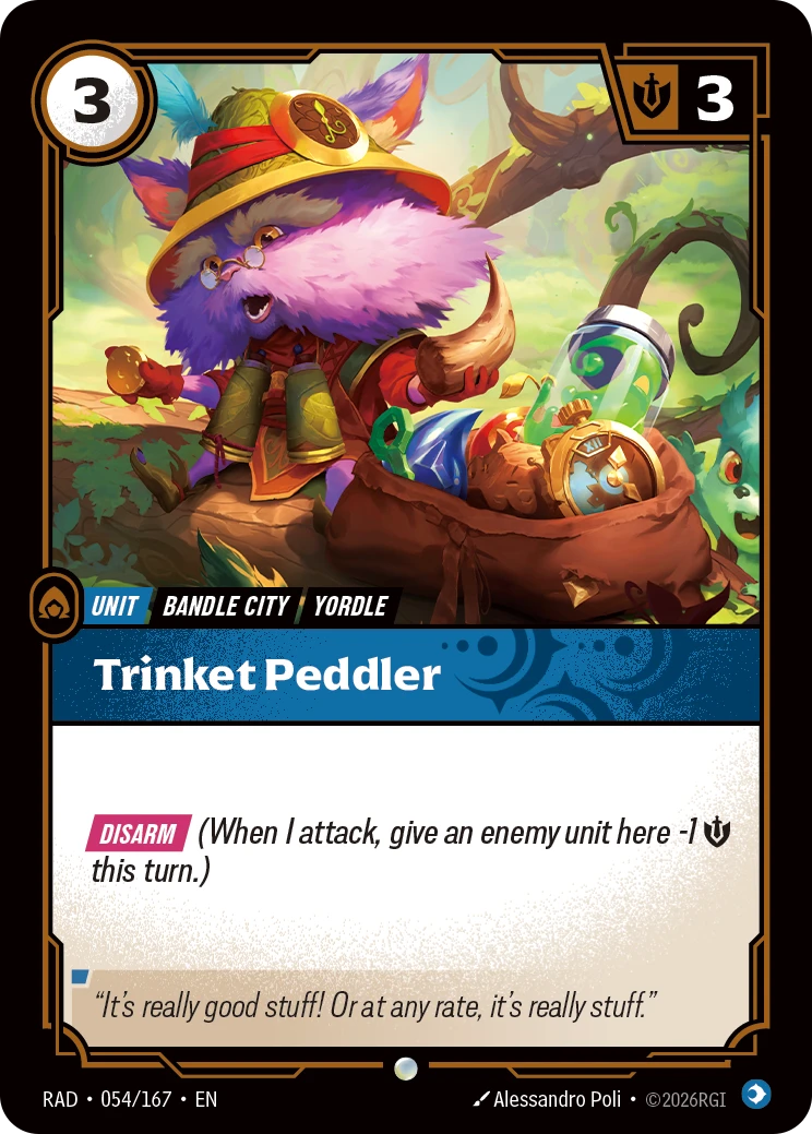 Riftbound Unit: Trinket Peddler. [Disarm] (When I attack, give an enemy unit here -1 [S] this turn.)
