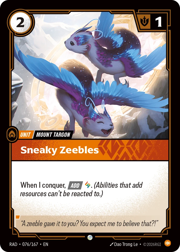 Riftbound Unit: Sneaky Zeebles. When I conquer, [Add] [A]. (Abilities that add resources can't be reacted to.)