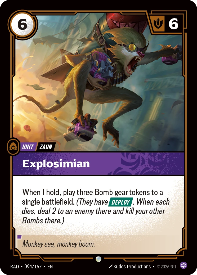 Riftbound Unit: Explosimian. When I hold, play three Bomb gear tokens to a single battlefield. (They have [Deploy]. When each dies, deal 2 to an enemy there and kill your other Bombs there.)
