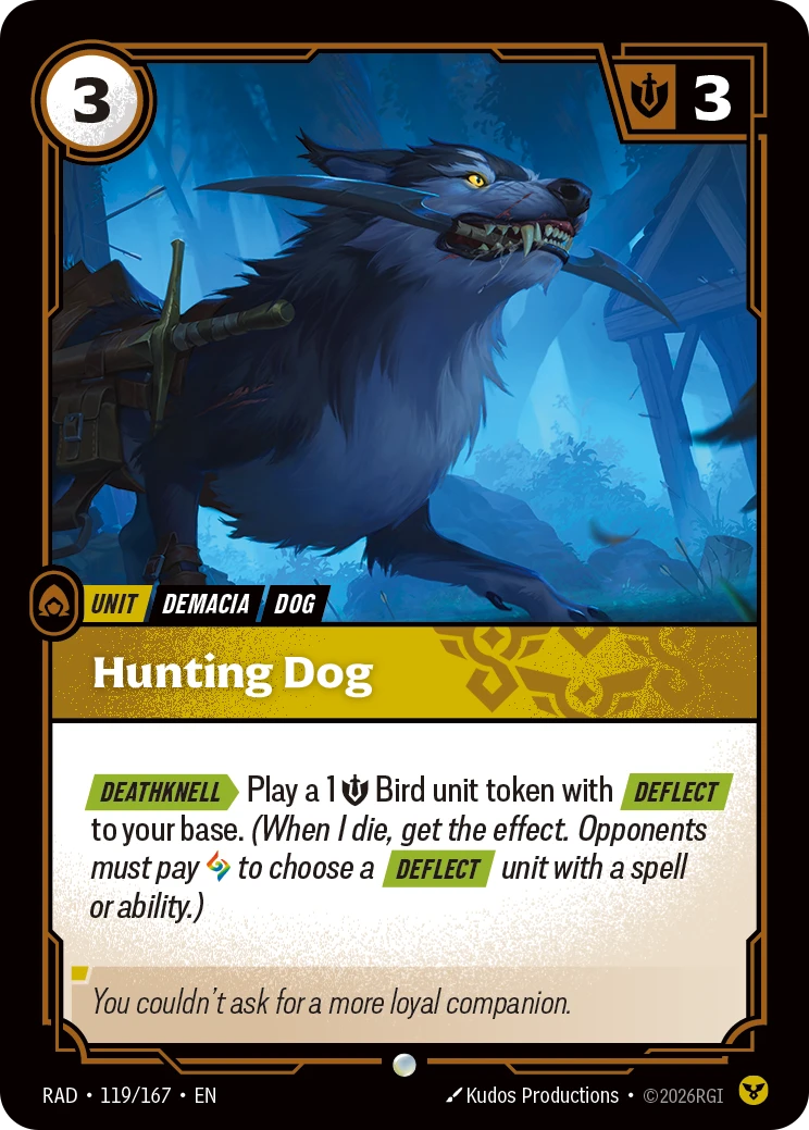 Riftbound Unit: Hunting Dog. [Deathknell][>] Play a 1 [S] Bird unit token with [Deflect] to your base. (When I die, get the effect. Opponents must pay [A] to choose a [Deflect] unit with a spell or ability.)