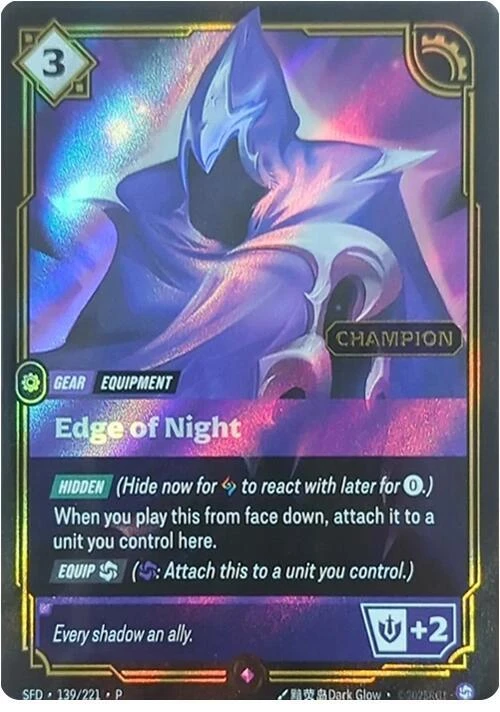 Riftbound Gear: Edge of Night. [Hidden] (Hide now for [A] to react with later for [0].)
When you play this from face down, attach it to a unit you control here.
[Equip] [C] ([C]: Attach this to a unit you control.)