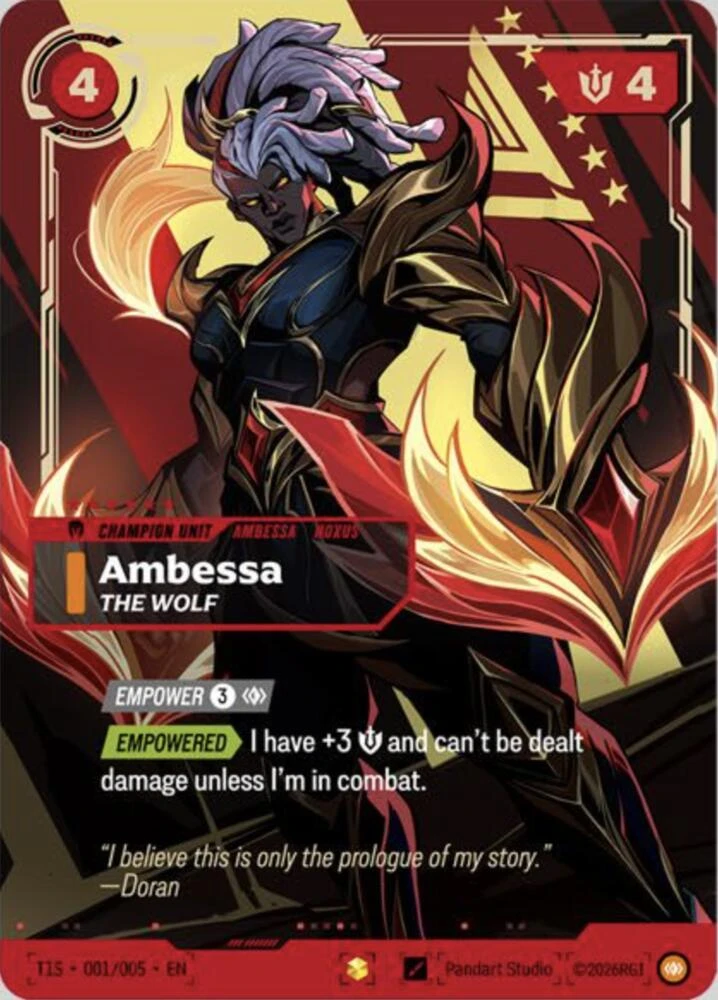 Riftbound Unit: Ambessa, The Wolf. [Empower] [3][C] ([3][C]: Empower me. Use only if not Empowered.)
[Empowered][>] I have +3 [S] and can't be dealt damage unless I'm in combat.