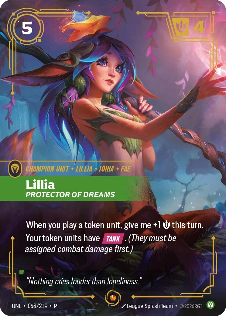 Riftbound Unit: Lillia, Protector of Dreams. When you play a token unit, give me +1 [S] this turn.
Your token units have [Tank]. (They must be assigned combat damage first.)