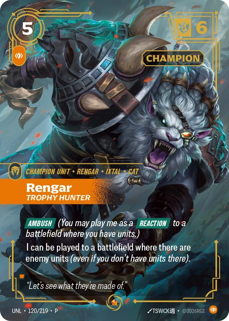 Riftbound Unit: Rengar, Trophy Hunter. [Ambush] (You may play me as a [Reaction] to a battlefield where you have units.)
I can be played to a battlefield where there are enemy units (even if you don't have units there).