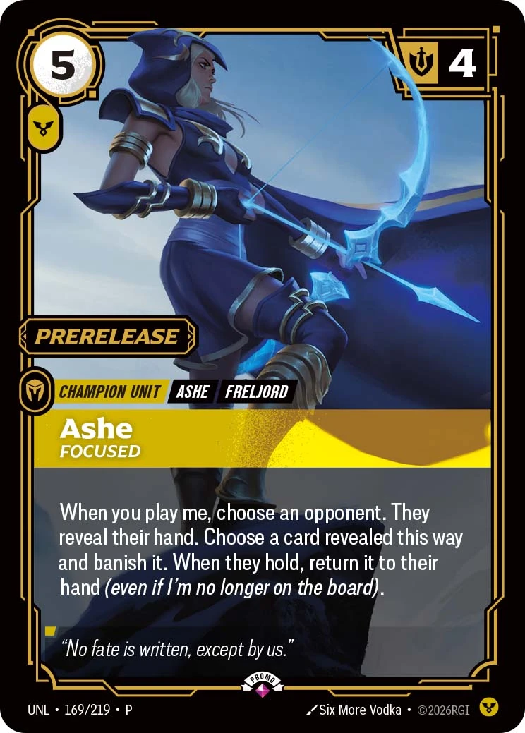 Riftbound Unit: Ashe, Focused. When you play me, choose an opponent. They reveal their hand. Choose a card revealed this way and banish it. When they hold, return it to their hand (even if I'm no longer on the board).