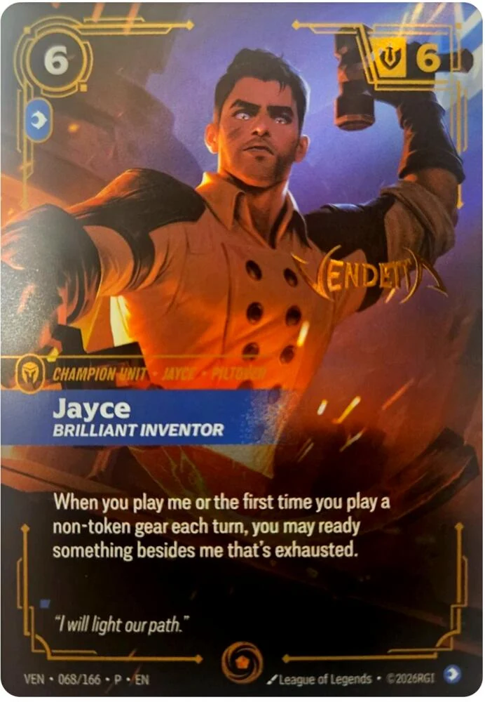 Riftbound Unit: Jayce, Brilliant Inventor. When you play me or the first time you play a non-token gear each turn, you may ready something besides me that's exhausted.