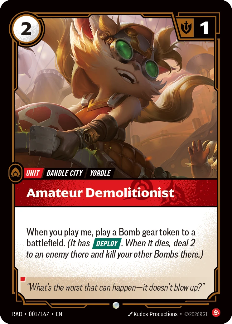 Riftbound Unit: Amateur Demolitionist. When you play me, play a Bomb gear token to a battlefield. (It has [Deploy]. When it dies, deal 2 to an enemy there and kill your other Bombs there.)