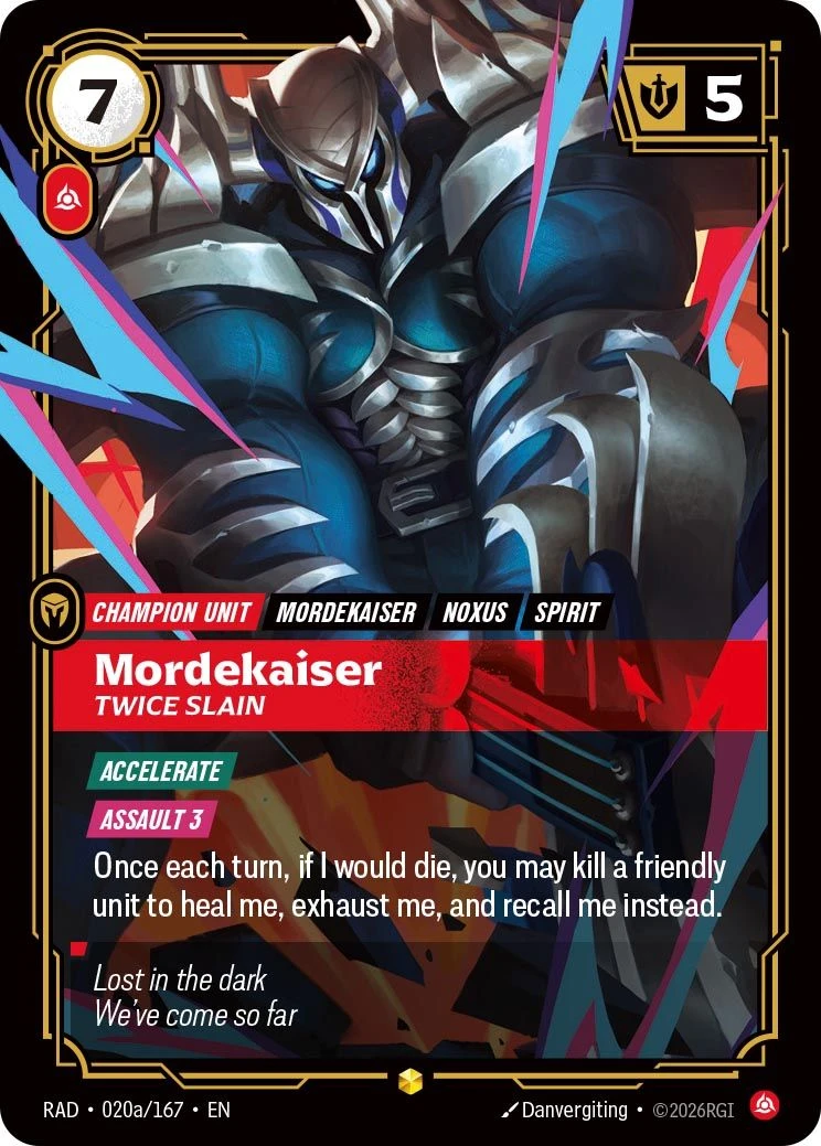 Riftbound Champion Unit: Mordekaiser, Twice Slain. [Accelerate]
[Assault 3]
Once each turn, if I would die, you may kill a friendly unit to heal me, exhaust me, and recall me instead.