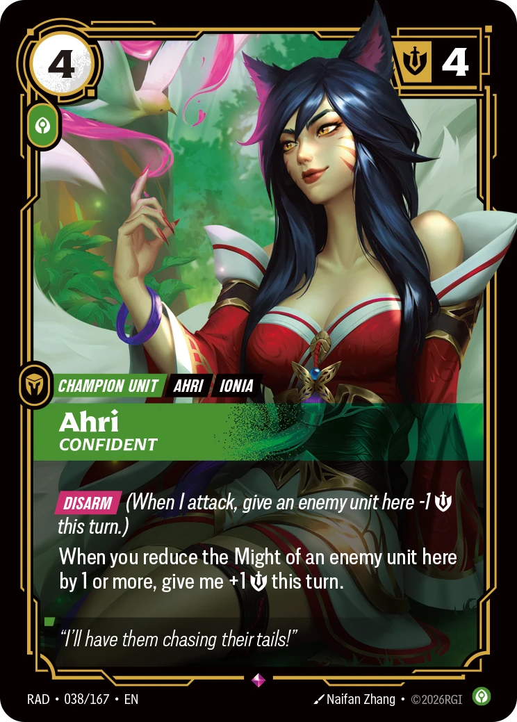 Riftbound Unit: Ahri, Confident. [Disarm] (When I attack, give an enemy unit here -1 [S] this turn.)
When you reduce the Might of an enemy unit here by 1 or more, give me +1 [S] this turn.