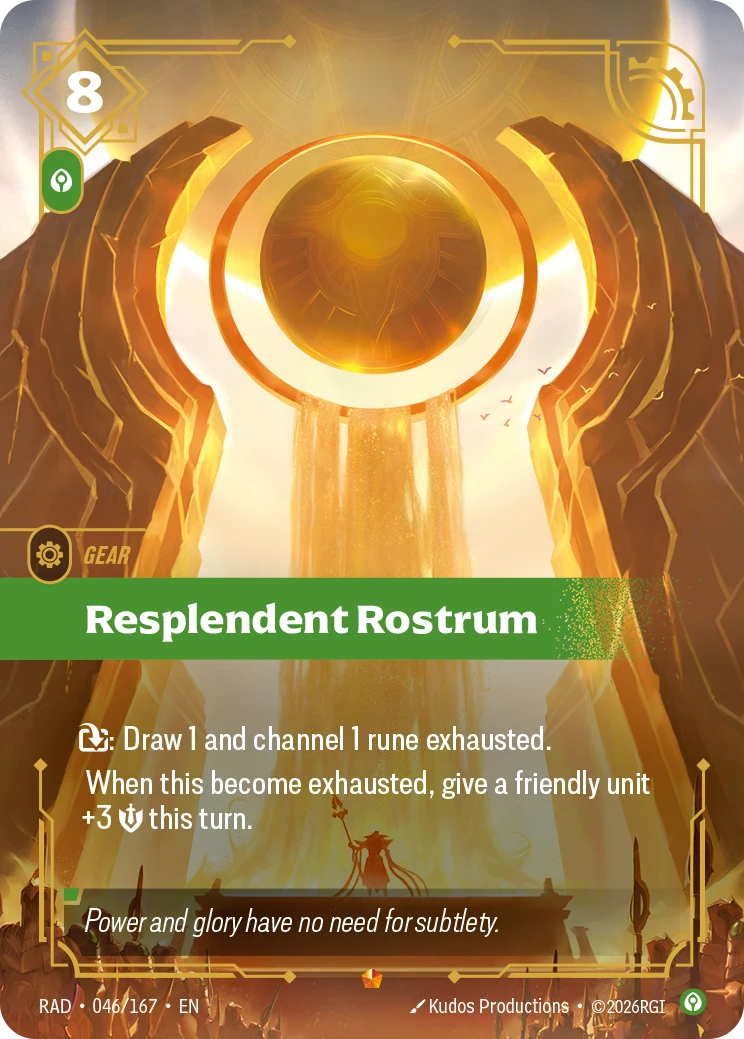 Riftbound Gear: Resplendent Rostrum. [T]: Draw 1 and channel 1 rune exhausted.
When I become exhausted, give a friendly unit +3 [S] this turn.