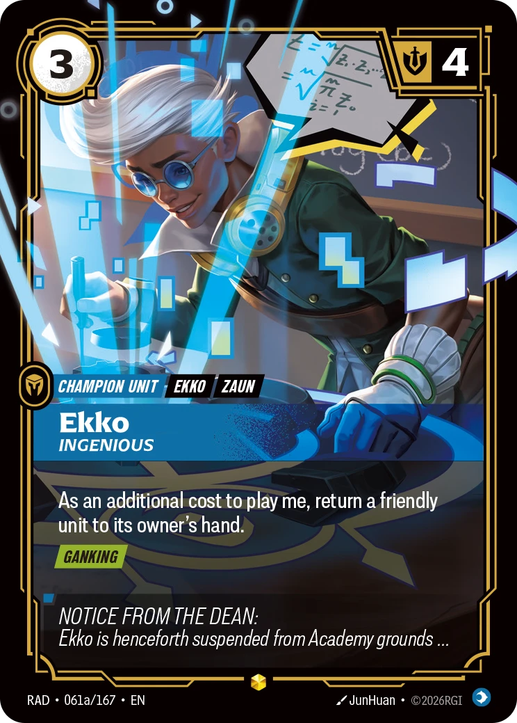 Riftbound Unit: Ekko, Ingenious. As an additional cost to play me, return a friendly unit to its owner's hand.
[Ganking]