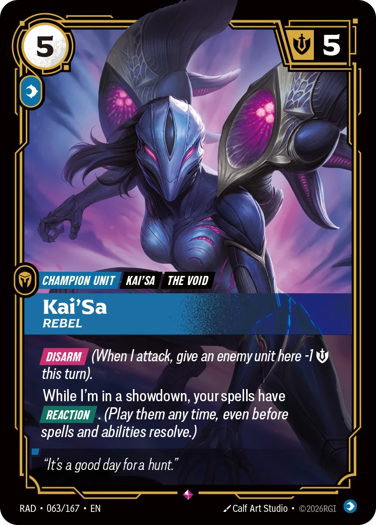 Riftbound Unit: Kai'Sa, Rebel. [Disarm] (When I attack, give an enemy unit here -1 [S] this turn).
While I'm in a showdown, your spells have [Reaction]. (Play them any time, even before spells and abilities resolve.)