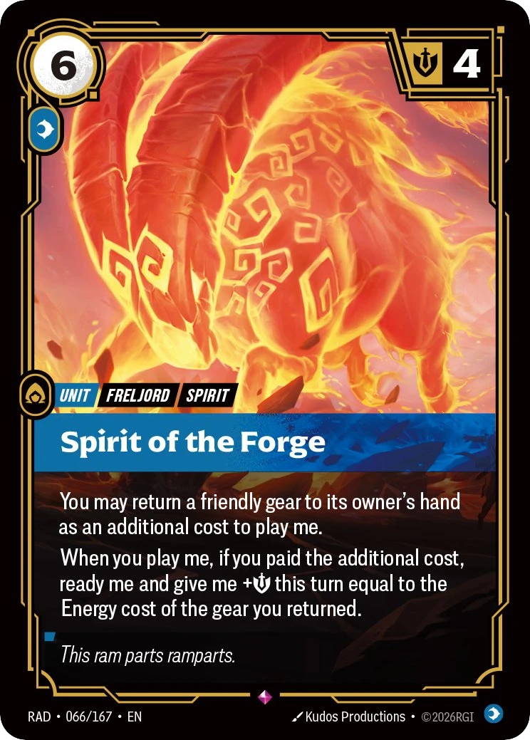 Riftbound Unit: Spirit of the Forge. You may return a friendly gear to its owner's hand as an additional cost to play me.
When you play me, if you paid the additional cost, ready me and give me +[Might] this turn equal to the Energy cost of the gear you returned.