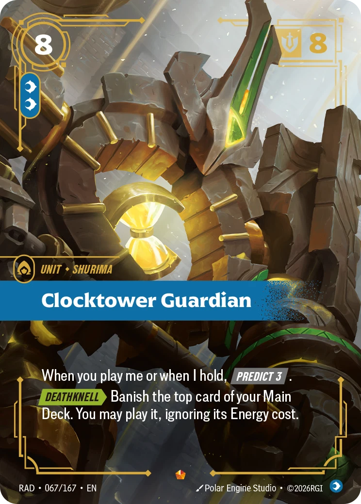 Riftbound Unit: Clocktower Guardian. When you play me or when I hold, [Predict 3].
[Deathknell][>] Banish the top card of your Main Deck. You may play it, ignoring its Energy cost.