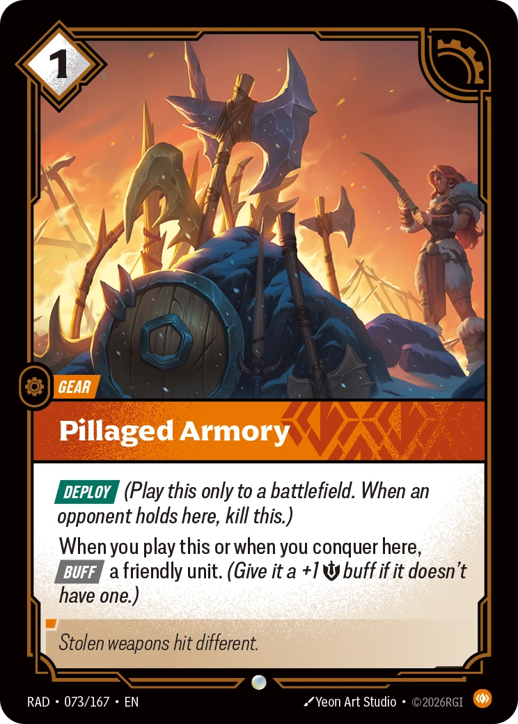Riftbound Gear: Pillaged Armory. [Deploy] (Play this only to a battlefield. When an opponent holds here, kill this.)
When you play this or when you conquer here, [Buff] a friendly unit. (Give it a +1 [S] buff if it doesn't have one.)