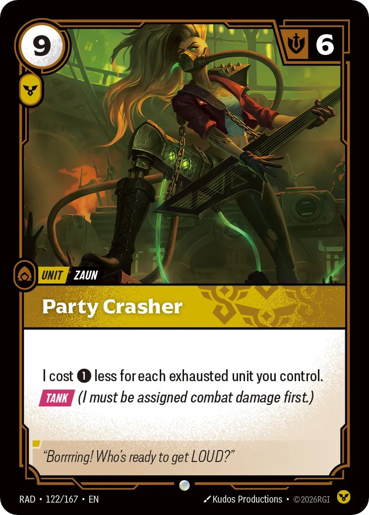 Riftbound Unit: Party Crasher. I cost [1] less for each exhausted unit you control.
[Tank] (I must be assigned combat damage first.)