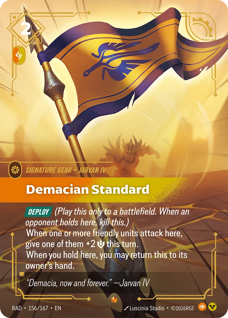 Riftbound Gear: Demacian Standard. [Deploy] (Play this only to a battlefield. When an opponent holds here, kill this.)
When one or more friendly units attack here, give one of them +2 [S] this turn.
When you hold here, you may return this to its owner's hand.