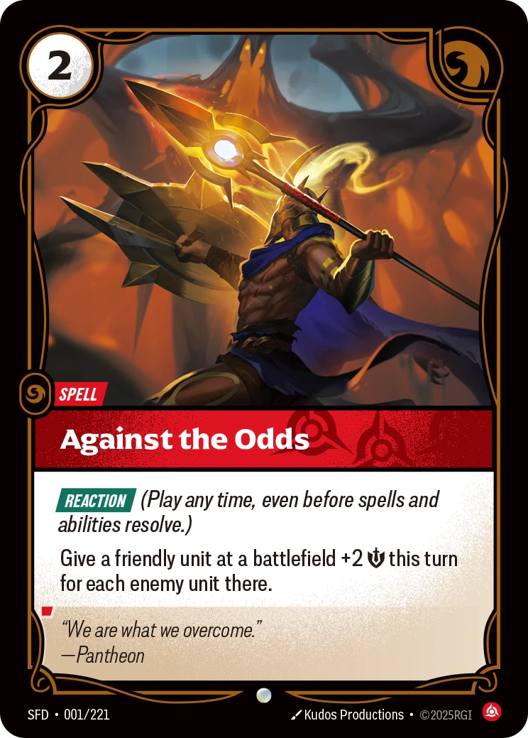 Riftbound Spell: Against the Odds. [Reaction] (Play any time, even before spells and abilities resolve.)
Give a friendly unit at a battlefield +2 [S] this turn for each enemy unit there.