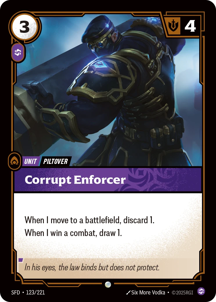 Riftbound Unit: Corrupt Enforcer. When I move to a battlefield, discard 1.
When I win a combat, draw 1.