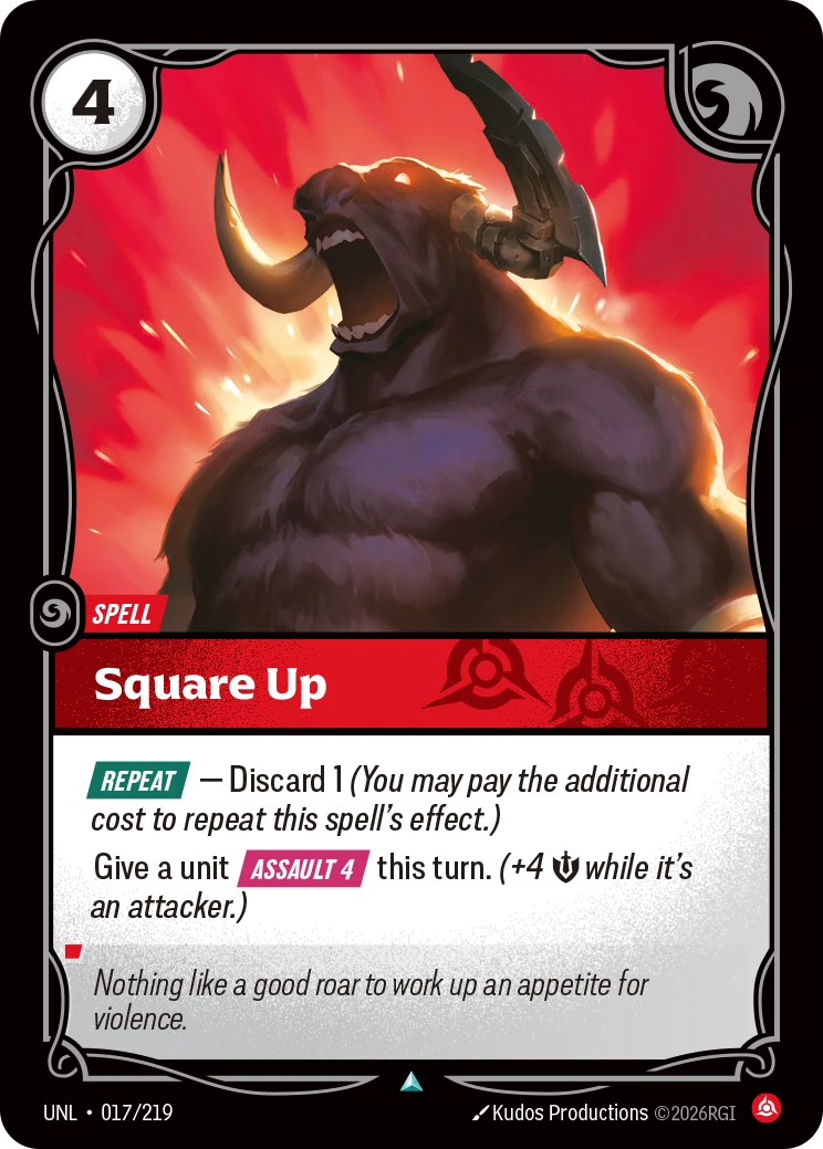Riftbound Spell: Square Up. [Repeat] — Discard 1 (You may pay the additional cost to repeat this spell's effect.)
Give a unit [Assault 4] this turn. (+4 [S] while it's an attacker.)