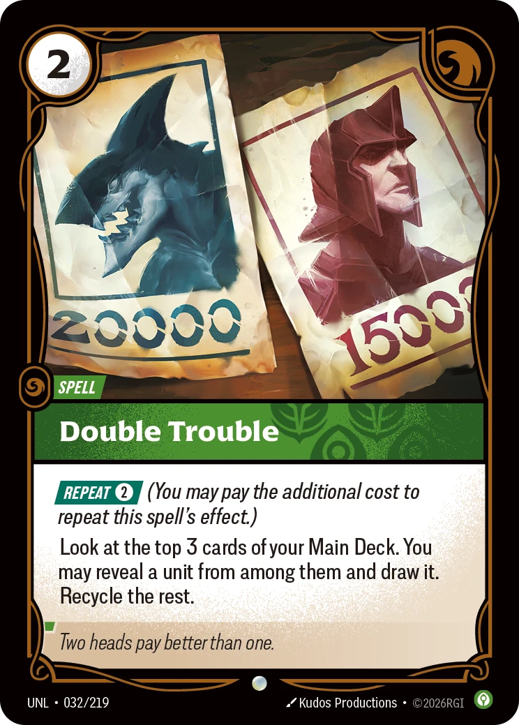Riftbound Spell: Double Trouble. [Repeat] [2] (You may pay the additional cost to repeat this spell's effect.)
Look at the top 3 cards of your Main Deck. You may reveal a unit from among them and draw it. Recycle the rest.