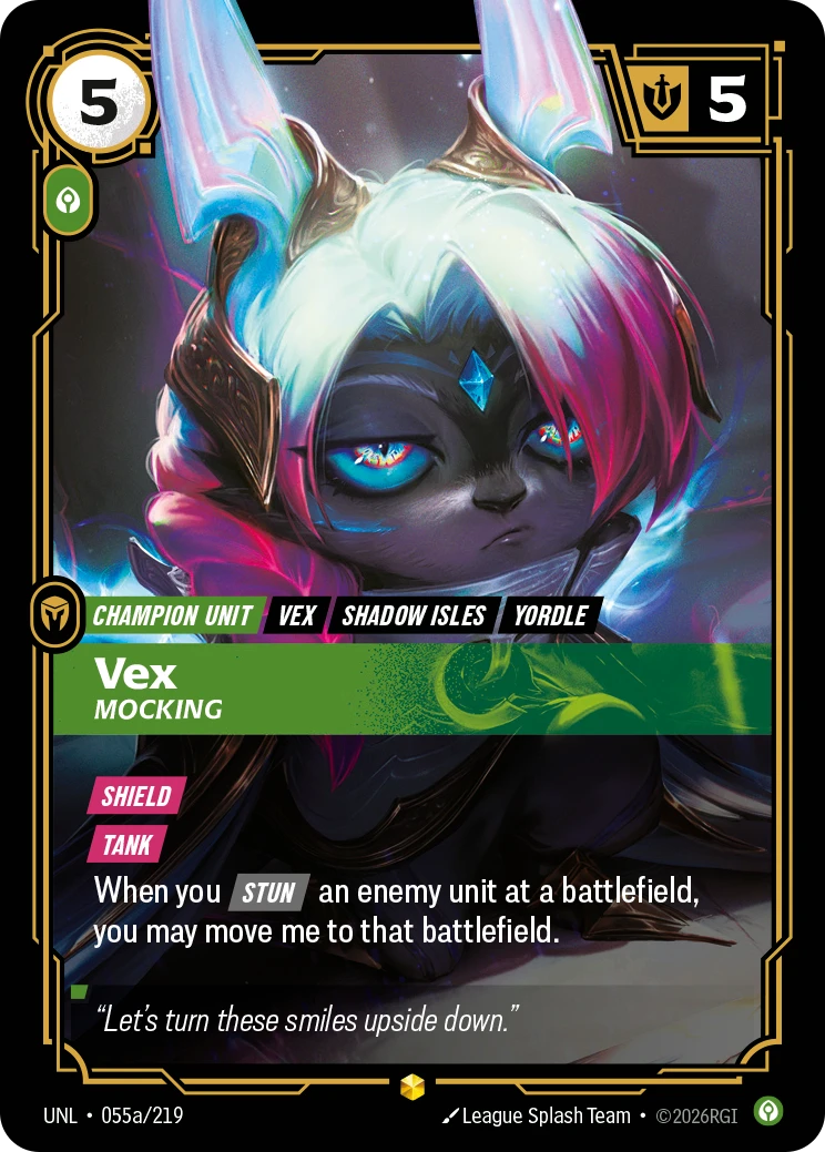 Riftbound Unit: Vex, Mocking. [Shield]
[Tank]
When you [Stun] an enemy unit at a battlefield, you may move me to that battlefield.
