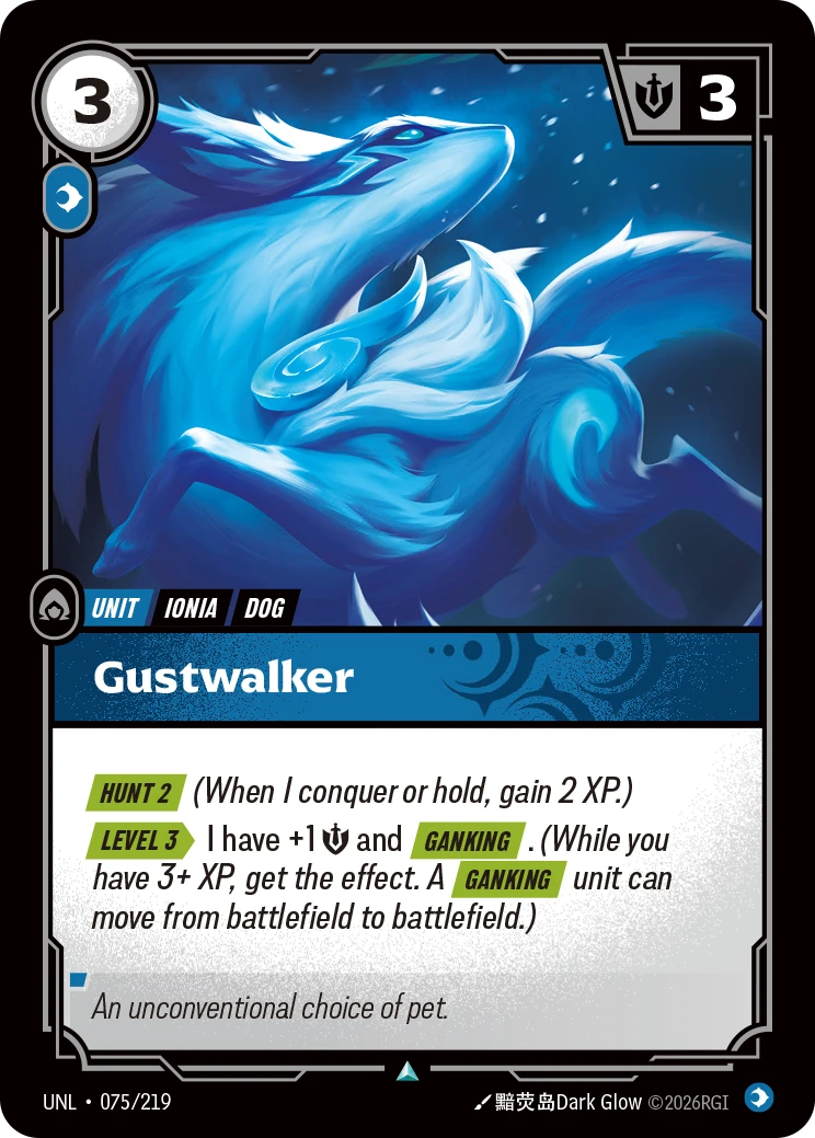 Riftbound Unit: Gustwalker. [Hunt 2] (When I conquer or hold, gain 2 XP.)
[Level 3][>] I have +1 [S] and [Ganking]. (While you have 3+ XP, get the effect. A [Ganking] unit can move from battlefield to battlefield.)
