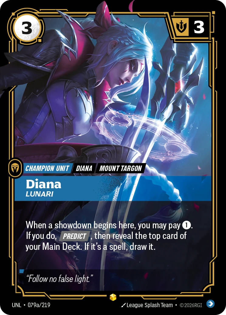 Riftbound Unit: Diana, Lunari. When a showdown begins here, you may pay [1]. If you do, [Predict], then reveal the top card of your Main Deck. If it's a spell, draw it.