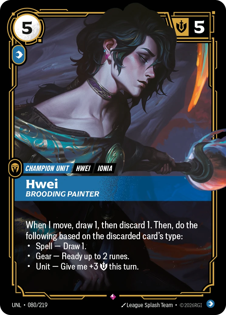 Riftbound Unit: Hwei, Brooding Painter. When I move, draw 1, then discard 1. Then, do the following based on the discarded card's type:
* Spell — Draw 1.
* Gear — Ready up to 2 runes.
* Unit — Give me +3 [S] this turn.