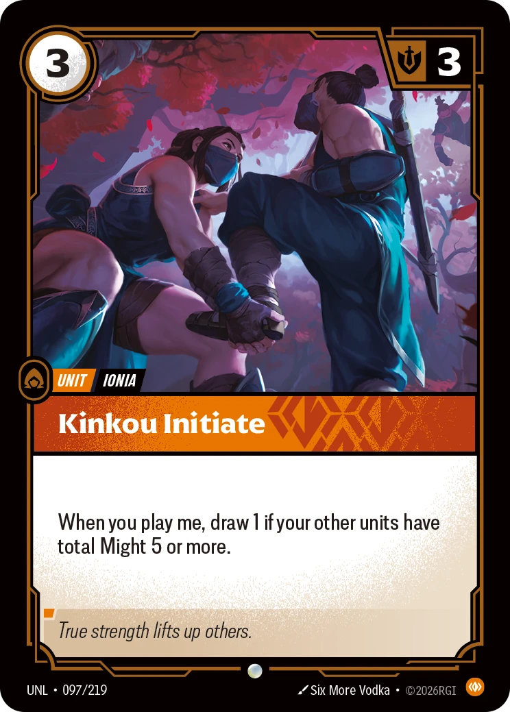 Riftbound Unit: Kinkou Initiate. When you play me, draw 1 if your other units have total Might 5 or more.