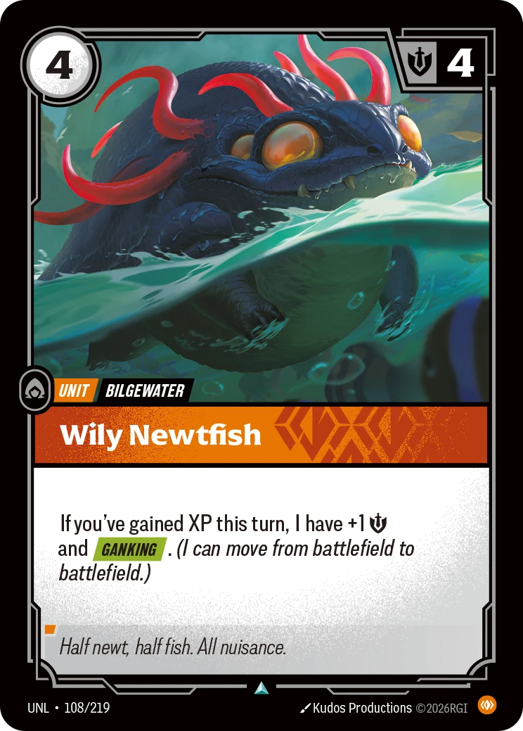 Riftbound Unit: Wily Newtfish. If you've gained XP this turn, I have +1 [S] and [Ganking]. (I can move from battlefield to battlefield.)