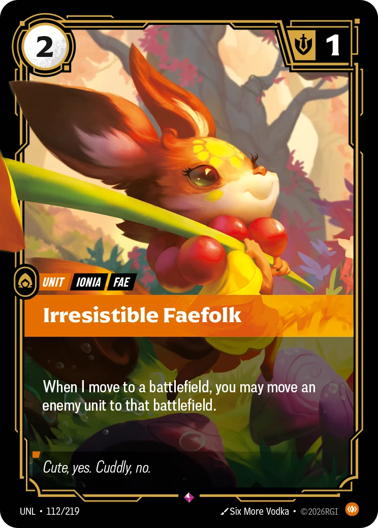 Riftbound Unit: Irresistible Faefolk. When I move to a battlefield, you may move an enemy unit to that battlefield.