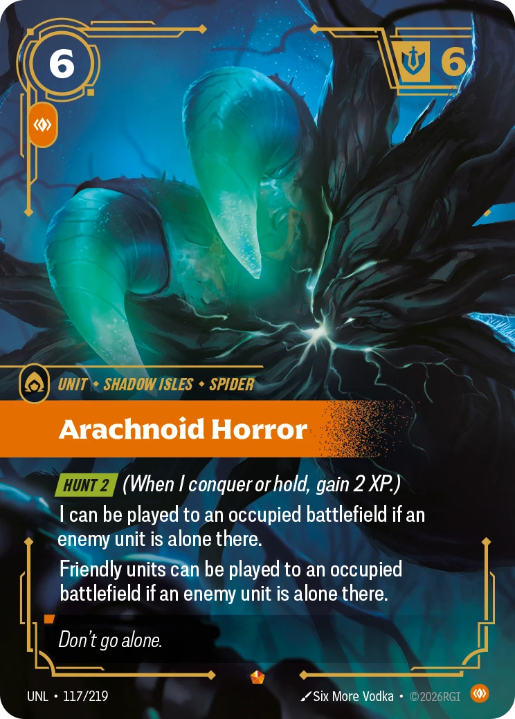 Riftbound Unit: Arachnoid Horror. [Hunt 2] (When I conquer or hold, gain 2 XP.)
I can be played to an occupied battlefield if an enemy unit is alone there.
Friendly units can be played to an occupied battlefield if an enemy unit is alone there.