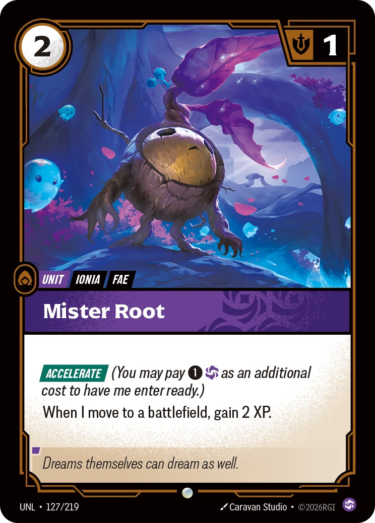 Riftbound Unit: Mister Root. [Accelerate] (You may pay [1][C] as an additional cost to have me enter ready.)
When I move to a battlefield, gain 2 XP.