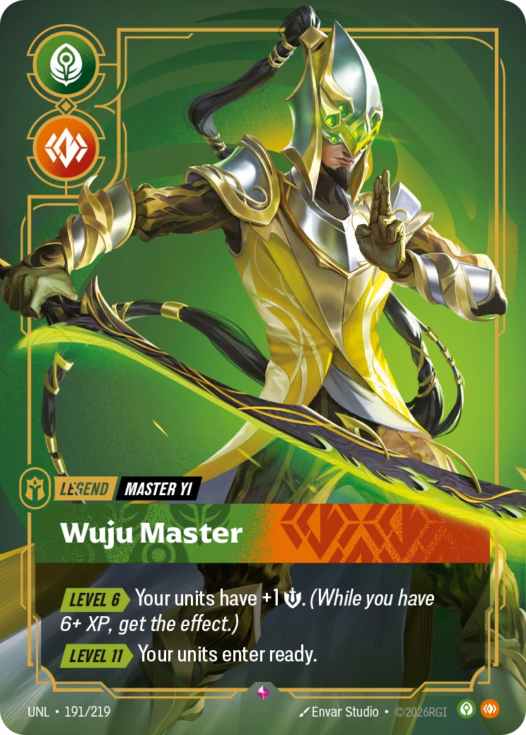 Riftbound Legend: Wuju Master. [Level 6][>] Your units have +1 [S]. (While you have 6+ XP, get the effect.)
[Level 11][>] Your units enter ready.