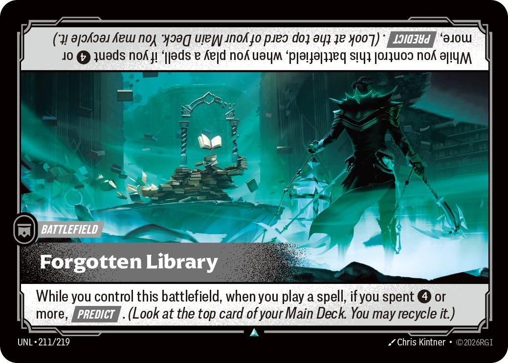 Riftbound Battlefield: Forgotten Library. While you control this battlefield, when you play a spell, if you spent [4] or more, [Predict]. (Look at the top card of your Main Deck. You may recycle it.)